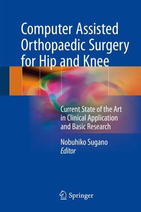 Sugano |  Computer Assisted Orthopaedic Surgery for Hip and Knee | Buch |  Sack Fachmedien