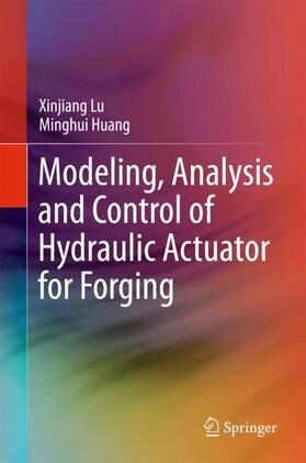Huang / Lu |  Modeling, Analysis and Control of Hydraulic Actuator for Forging | Buch |  Sack Fachmedien