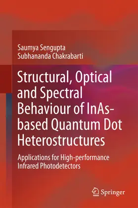 Sengupta / Chakrabarti |  Structural, Optical and Spectral Behaviour of InAs-based Quantum Dot Heterostructures | eBook | Sack Fachmedien