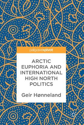 Hønneland |  Arctic Euphoria and International High North Politics | Buch |  Sack Fachmedien