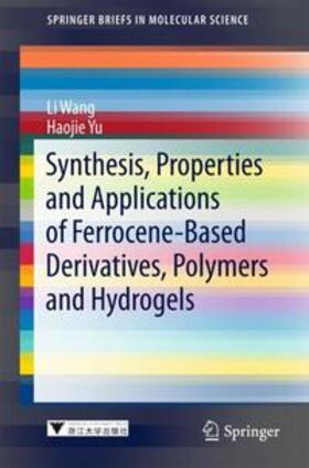 Wang / Yu |  Synthesis, Properties and Applications of Ferrocene-Based Derivatives, Polymers and Hydrogels | Buch |  Sack Fachmedien