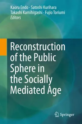 Endo / Toriumi / Kurihara |  Reconstruction of the Public Sphere in the Socially Mediated Age | Buch |  Sack Fachmedien