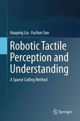 Sun / Liu |  Robotic Tactile Perception and Understanding | Buch |  Sack Fachmedien