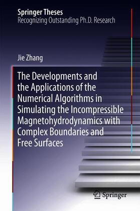 Zhang |  The Developments and the Applications of the Numerical Algorithms in Simulating the Incompressible Magnetohydrodynamics with Complex Boundaries and Free Surfaces | Buch |  Sack Fachmedien