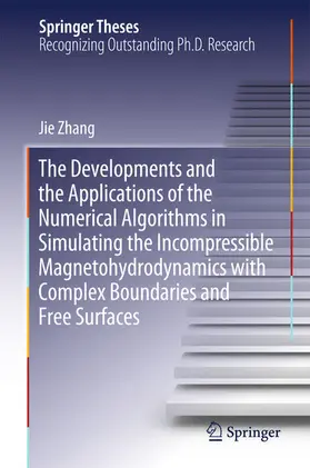 Zhang |  The Developments and the Applications of the Numerical Algorithms in Simulating the Incompressible Magnetohydrodynamics with Complex Boundaries and Free Surfaces | eBook | Sack Fachmedien