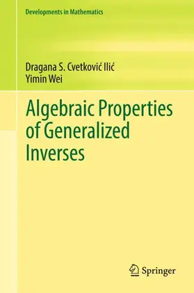 Wei / Cvetkovic-Ilic / Cvetkovic-Ilic |  Algebraic Properties of Generalized Inverses | Buch |  Sack Fachmedien