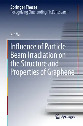 Wu |  Influence of Particle Beam Irradiation on the Structure and Properties of Graphene | eBook | Sack Fachmedien