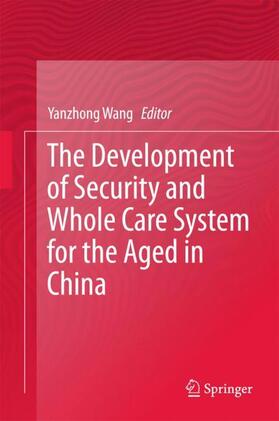 Wang |  The Development of Security and Whole Care System for the Aged in China | Buch |  Sack Fachmedien