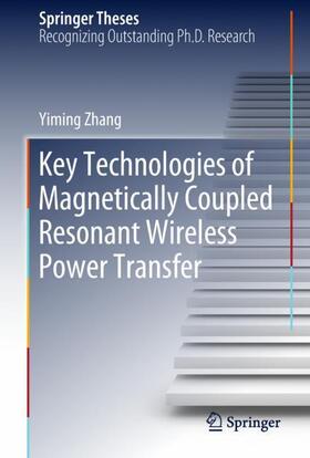 Zhang |  Key Technologies of Magnetically-Coupled Resonant Wireless Power Transfer | Buch |  Sack Fachmedien
