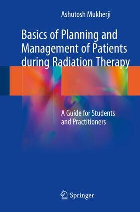 Mukherji |  Basics of Planning and Management of Patients during Radiation Therapy | Buch |  Sack Fachmedien