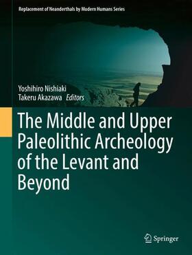 Akazawa / Nishiaki |  The Middle and Upper Paleolithic Archeology of the Levant and Beyond | Buch |  Sack Fachmedien