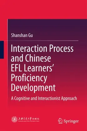 Gu |  Interaction Process and Chinese EFL Learners¿ Proficiency Development | Buch |  Sack Fachmedien