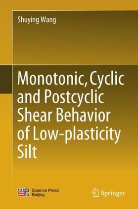 Wang |  Monotonic, Cyclic and Postcyclic Shear Behavior of Low-plasticity Silt | Buch |  Sack Fachmedien