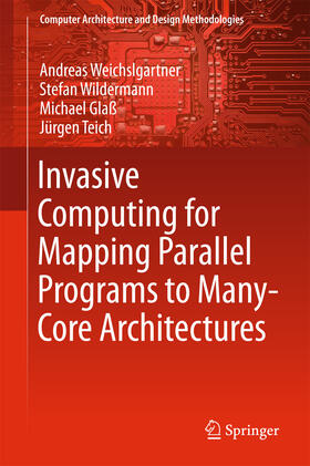 Weichslgartner / Wildermann / Glaß |  Invasive Computing for Mapping Parallel Programs to Many-Core Architectures | eBook | Sack Fachmedien