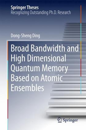 Ding |  Broad Bandwidth and High Dimensional Quantum Memory Based on Atomic Ensembles | Buch |  Sack Fachmedien