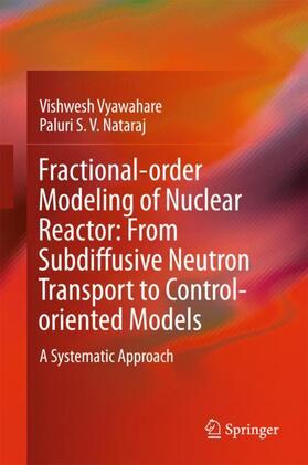 Nataraj / Vyawahare |  Fractional-order Modeling of Nuclear Reactor: From Subdiffusive Neutron Transport to Control-oriented Models | Buch |  Sack Fachmedien
