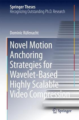 Rüfenacht |  Novel Motion Anchoring Strategies for Wavelet-based Highly Scalable Video Compression | Buch |  Sack Fachmedien