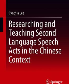 Lee |  Researching and Teaching Second Language Speech Acts in the Chinese Context | Buch |  Sack Fachmedien