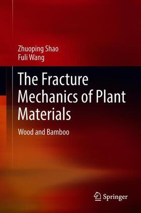 Wang / Shao |  The Fracture Mechanics of Plant Materials | Buch |  Sack Fachmedien