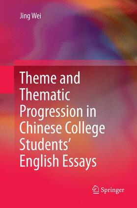 Wei |  Theme and Thematic Progression in Chinese College Students¿ English Essays | Buch |  Sack Fachmedien