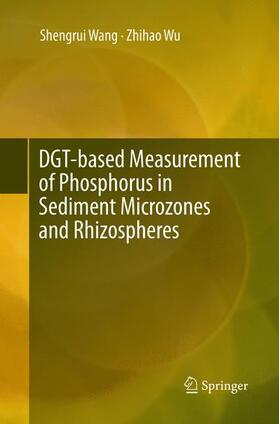 Wu / Wang |  DGT-based Measurement of Phosphorus in Sediment Microzones and Rhizospheres | Buch |  Sack Fachmedien