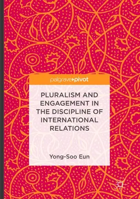 Eun |  Pluralism and Engagement in the Discipline of International Relations | Buch |  Sack Fachmedien