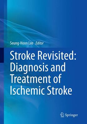 Lee |  Stroke Revisited: Diagnosis and Treatment of Ischemic Stroke | Buch |  Sack Fachmedien