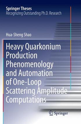 Shao |  Heavy Quarkonium Production Phenomenology and Automation of One-Loop Scattering Amplitude Computations | Buch |  Sack Fachmedien