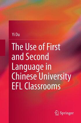 Du |  The Use of First and Second Language in Chinese University EFL Classrooms | Buch |  Sack Fachmedien