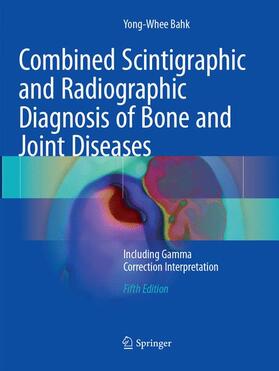 Bahk |  Combined Scintigraphic and Radiographic Diagnosis of Bone and Joint Diseases | Buch |  Sack Fachmedien