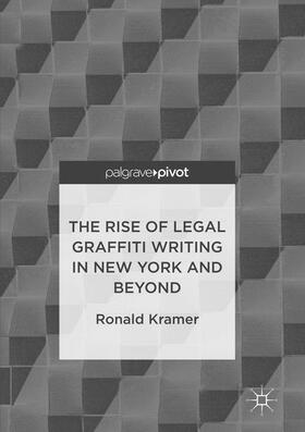 Kramer |  The Rise of Legal Graffiti Writing in New York and Beyond | Buch |  Sack Fachmedien
