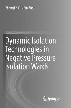 Zhou / Xu |  Dynamic Isolation Technologies in Negative Pressure Isolation Wards | Buch |  Sack Fachmedien