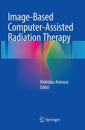 Arimura |  Image-Based Computer-Assisted Radiation Therapy | Buch |  Sack Fachmedien