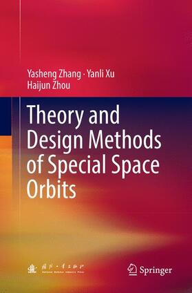 Zhang / Zhou / Xu |  Theory and Design Methods of Special Space Orbits | Buch |  Sack Fachmedien