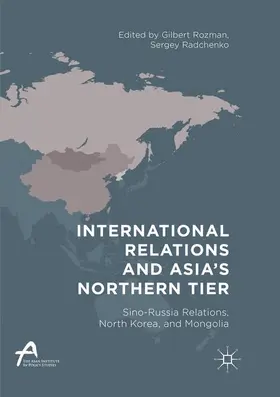 Radchenko / Rozman |  International Relations and Asia¿s Northern Tier | Buch |  Sack Fachmedien