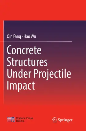 Wu / Fang |  Concrete Structures Under Projectile Impact | Buch |  Sack Fachmedien