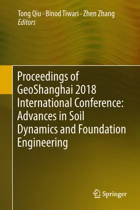 Qiu / Tiwari / Zhang |  Proceedings of GeoShanghai 2018 International Conference: Advances in Soil Dynamics and Foundation Engineering | eBook | Sack Fachmedien