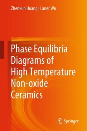 Wu / Huang |  Phase Equilibria Diagrams of High Temperature Non-oxide Ceramics | Buch |  Sack Fachmedien