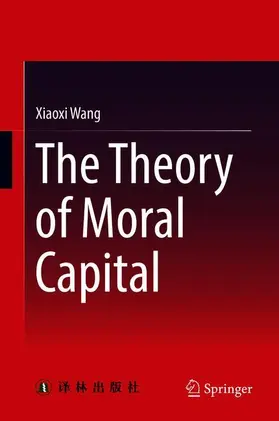 Wang |  The Theory of Moral Capital | Buch |  Sack Fachmedien