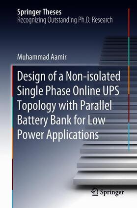 Aamir |  Design of a Non-isolated Single Phase Online UPS Topology with Parallel Battery Bank for Low Power Applications | Buch |  Sack Fachmedien