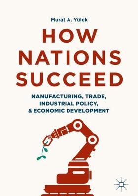 Yülek |  How Nations Succeed: Manufacturing, Trade, Industrial Policy, and Economic Development | Buch |  Sack Fachmedien