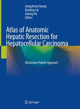 Huang / Hu / Liu |  Atlas of Anatomic Hepatic Resection for Hepatocellular Carcinoma | Buch |  Sack Fachmedien