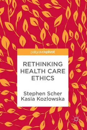 Kozlowska / Scher |  Rethinking Health Care Ethics | Buch |  Sack Fachmedien