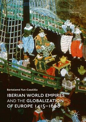 Yun-Casalilla |  Iberian World Empires and the Globalization of Europe 1415¿1668 | Buch |  Sack Fachmedien