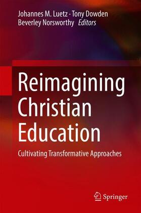 Luetz / Norsworthy / Dowden |  Reimagining Christian Education | Buch |  Sack Fachmedien