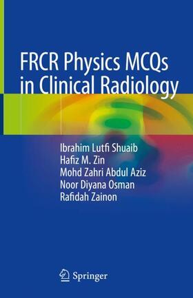 Shuaib / Zin / Zainon |  FRCR Physics MCQs in Clinical Radiology | Buch |  Sack Fachmedien