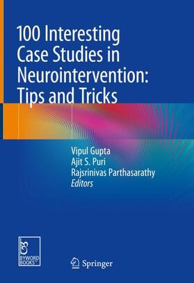 Gupta / Parthasarathy / Puri |  100 Interesting Case Studies in Neurointervention: Tips and Tricks | Buch |  Sack Fachmedien