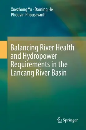 Yu / Phousavanh / He |  Balancing River Health and Hydropower Requirements in the Lancang River Basin | Buch |  Sack Fachmedien