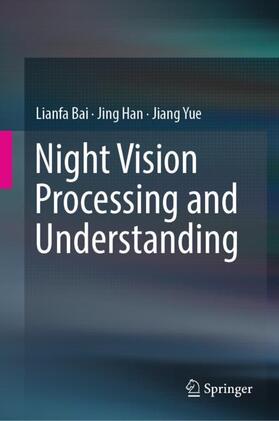 Bai / Yue / Han |  Night Vision Processing and Understanding | Buch |  Sack Fachmedien