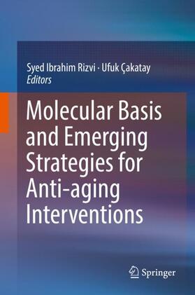 Çakatay / Rizvi |  Molecular Basis and Emerging Strategies for Anti-aging Interventions | Buch |  Sack Fachmedien